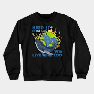 KEEP IT CLEAN WHALES LIVE HERE TOO Crewneck Sweatshirt